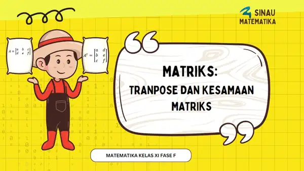 Matriks: Tranpose dan Kesamaan Matriks | Matematika Kelas XI Fase F